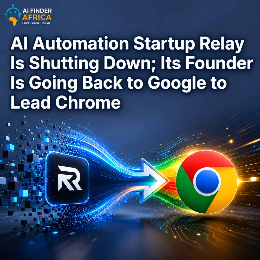 AI Automation Startup Relay Is Shutting Down; Its Founder Is Going Back to Google to Lead Chrome