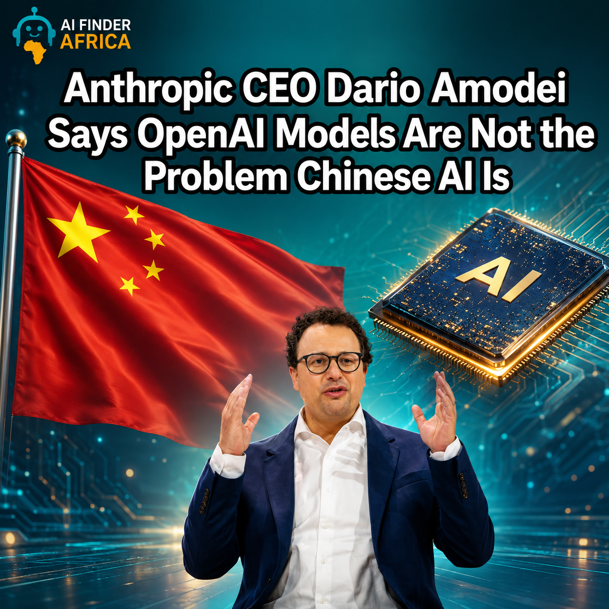 Anthropic CEO Dario Amodei Says OpenAI Models Are Not the Problem Chinese AI Is