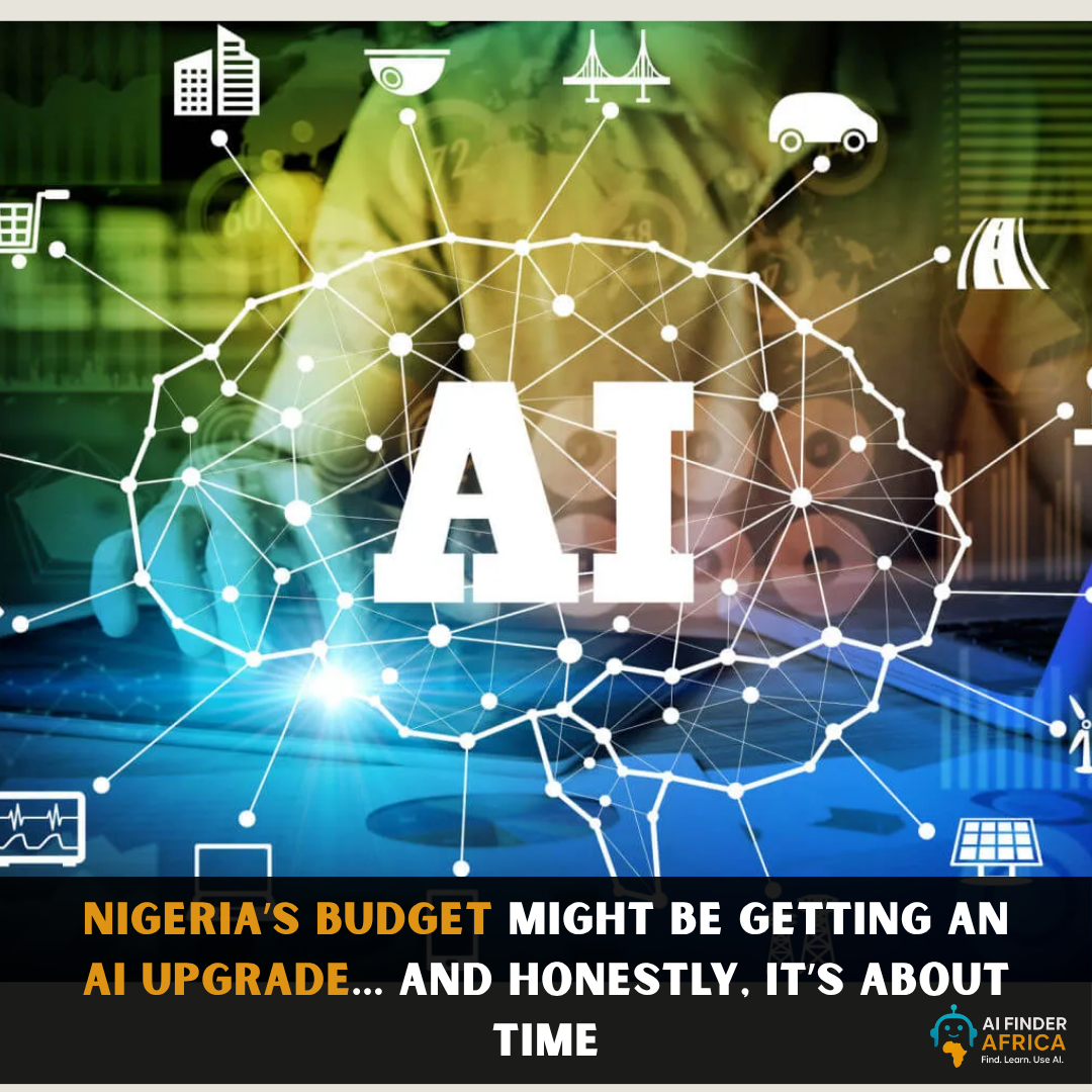 Nigeria’s Budget Might Be Getting an AI Upgrade… And Honestly, It’s About Time