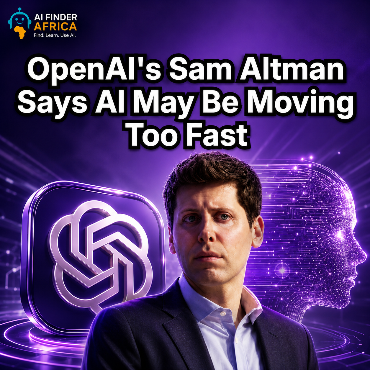 OpenAI's Sam Altman Says AI May Be Moving Too Fast