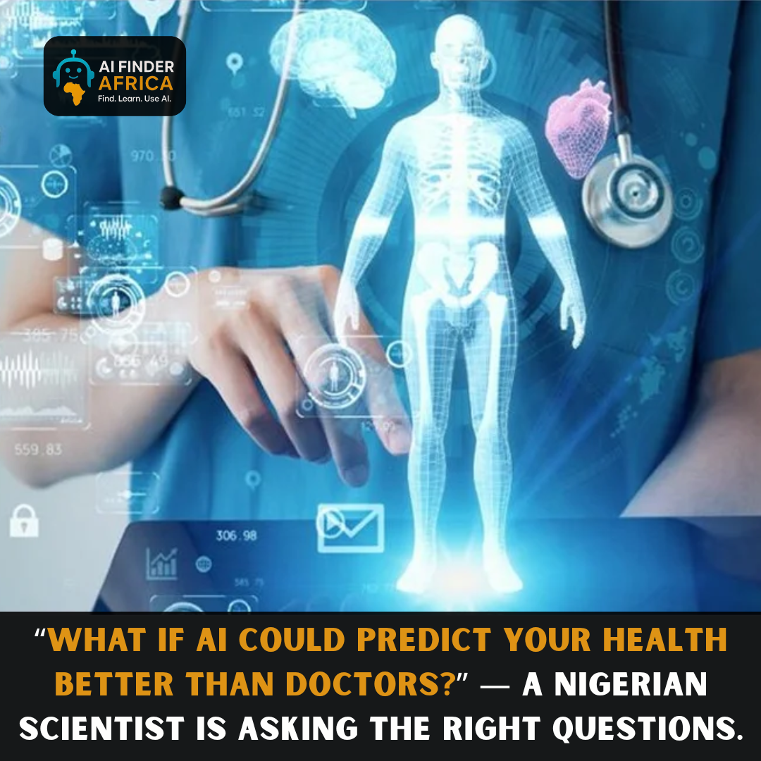 “What If AI Could Predict Your Health Better Than Doctors?” — A Nigerian Scientist Is Asking the Right Questions.